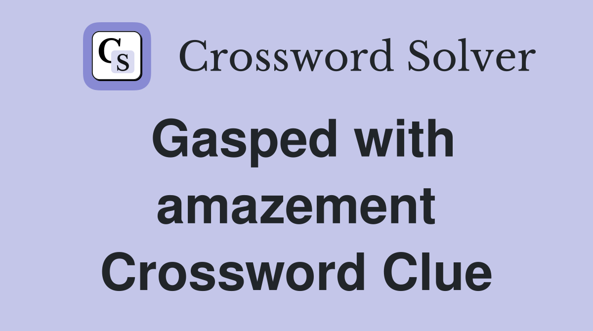 Gasped with amazement Crossword Clue