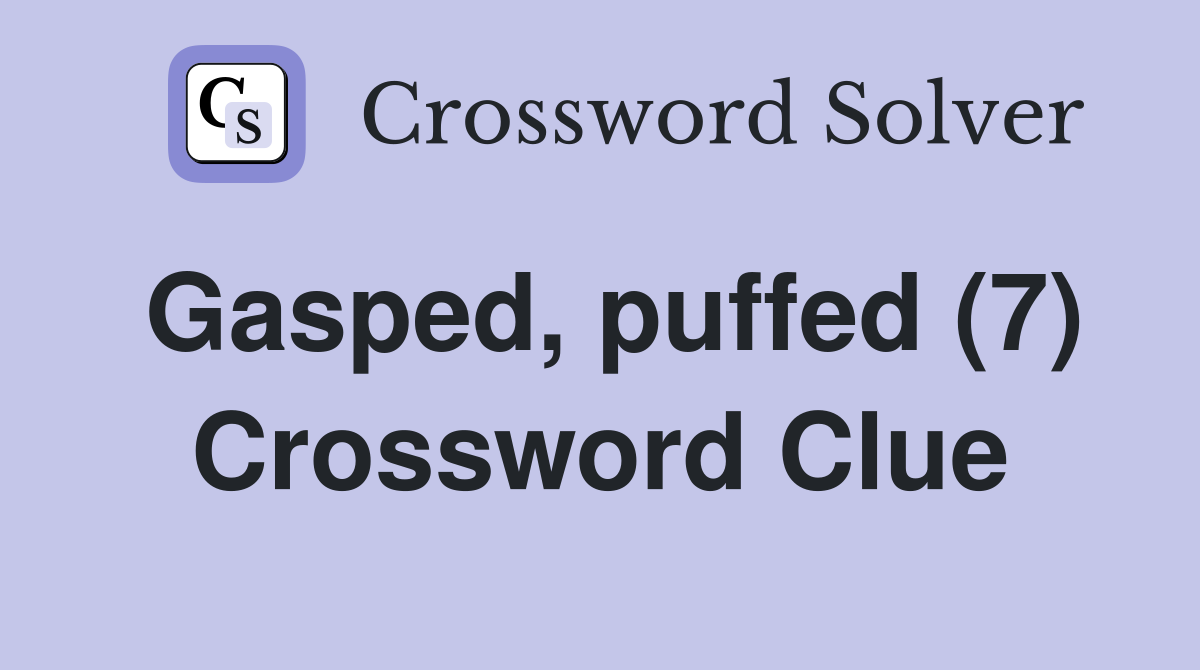 Gasped, puffed (7) Crossword Clue