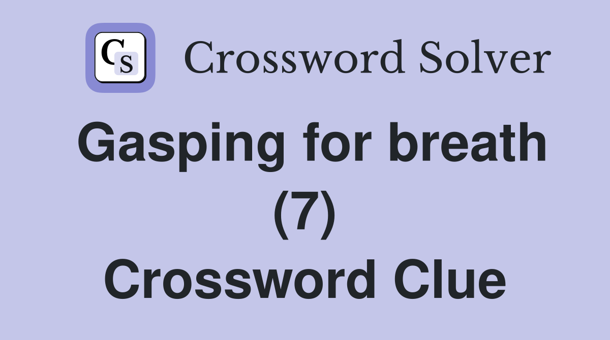 Gasping for breath (7) Crossword Clue