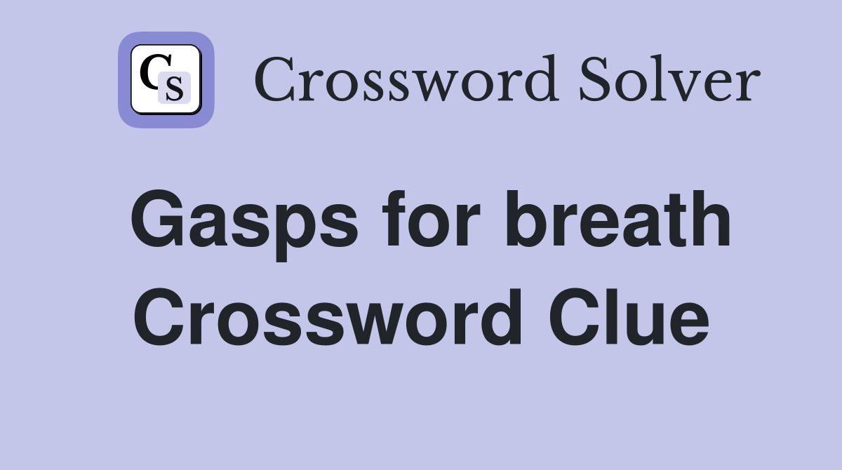 Gasps for breath Crossword Clue