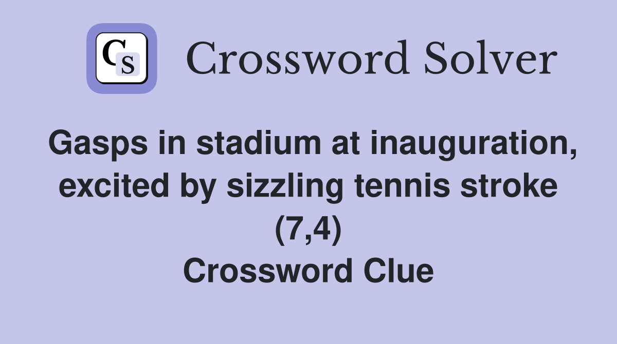 Gasps in stadium at inauguration, excited by sizzling tennis stroke (7,4) Crossword Clue
