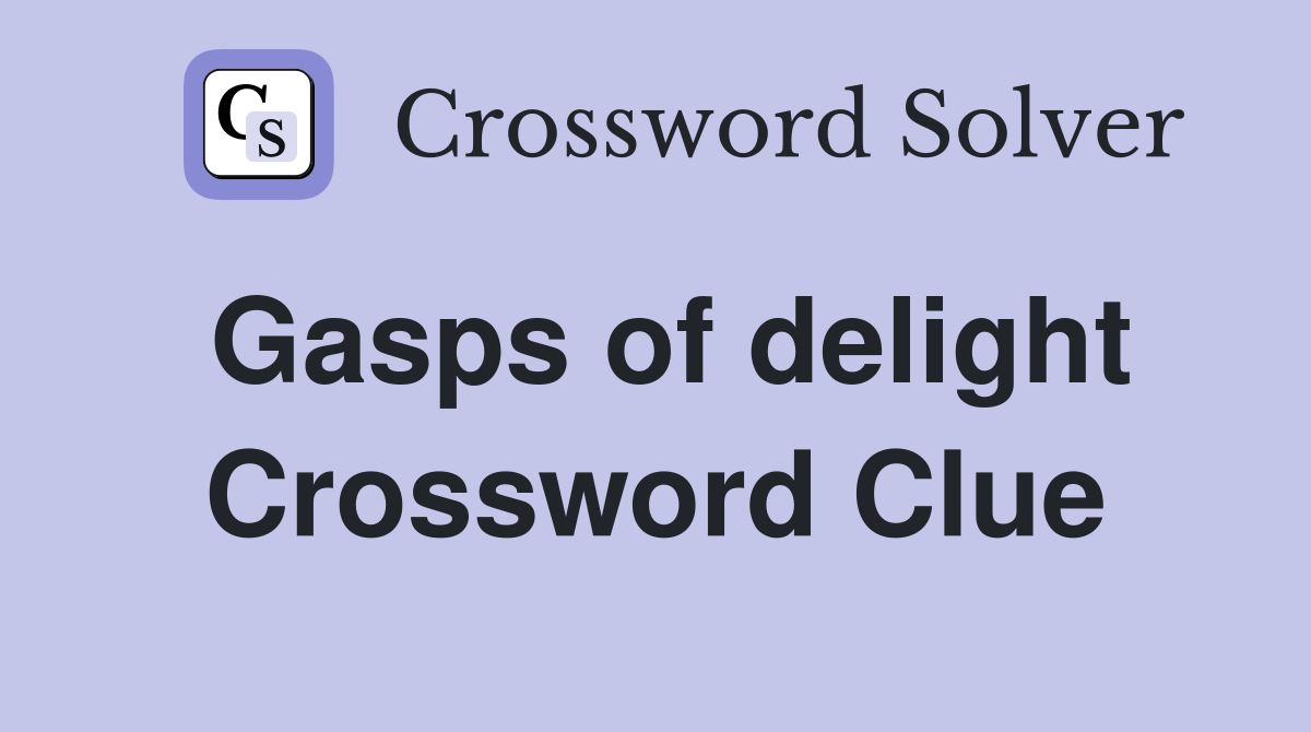 Gasps of delight Crossword Clue