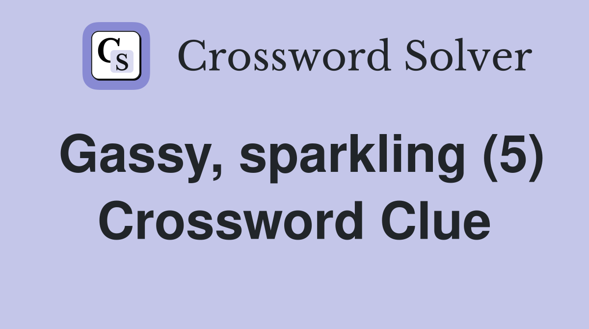 Gassy, sparkling (5) Crossword Clue