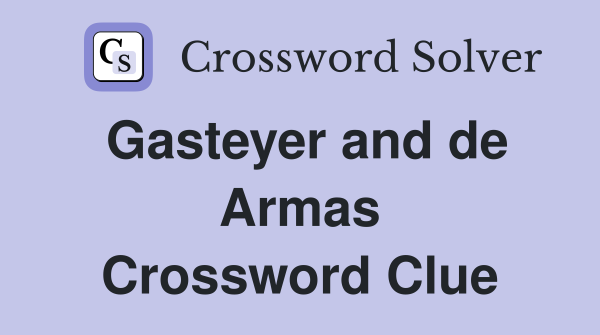Gasteyer and de Armas Crossword Clue