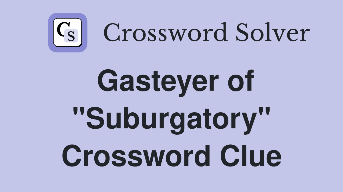 Gasteyer of "Suburgatory" Crossword Clue