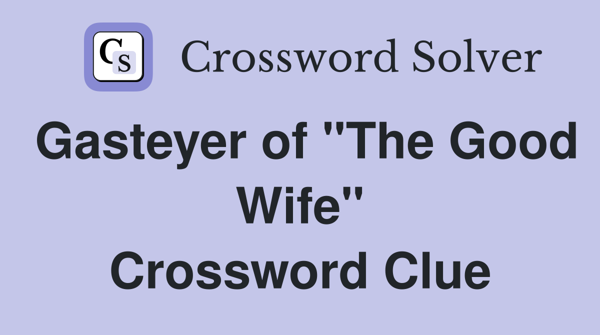 Gasteyer of "The Good Wife" Crossword Clue
