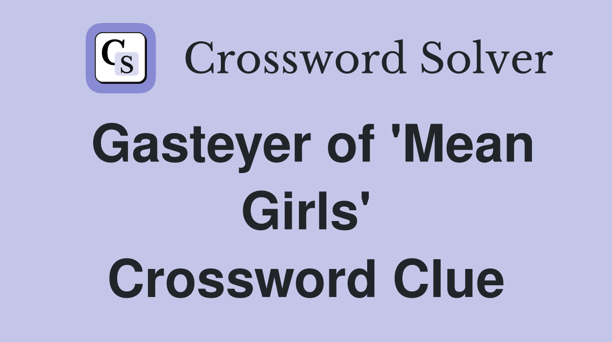 Gasteyer of 'Mean Girls' Crossword Clue