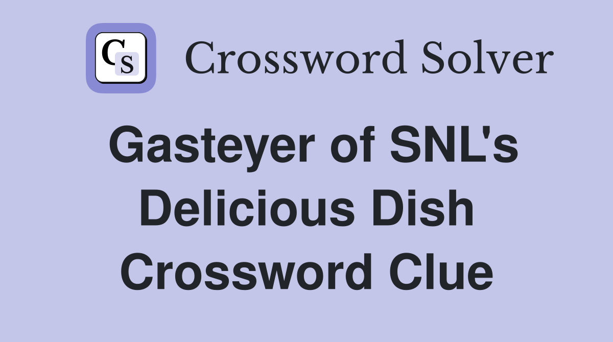 Gasteyer of SNL's Delicious Dish Crossword Clue