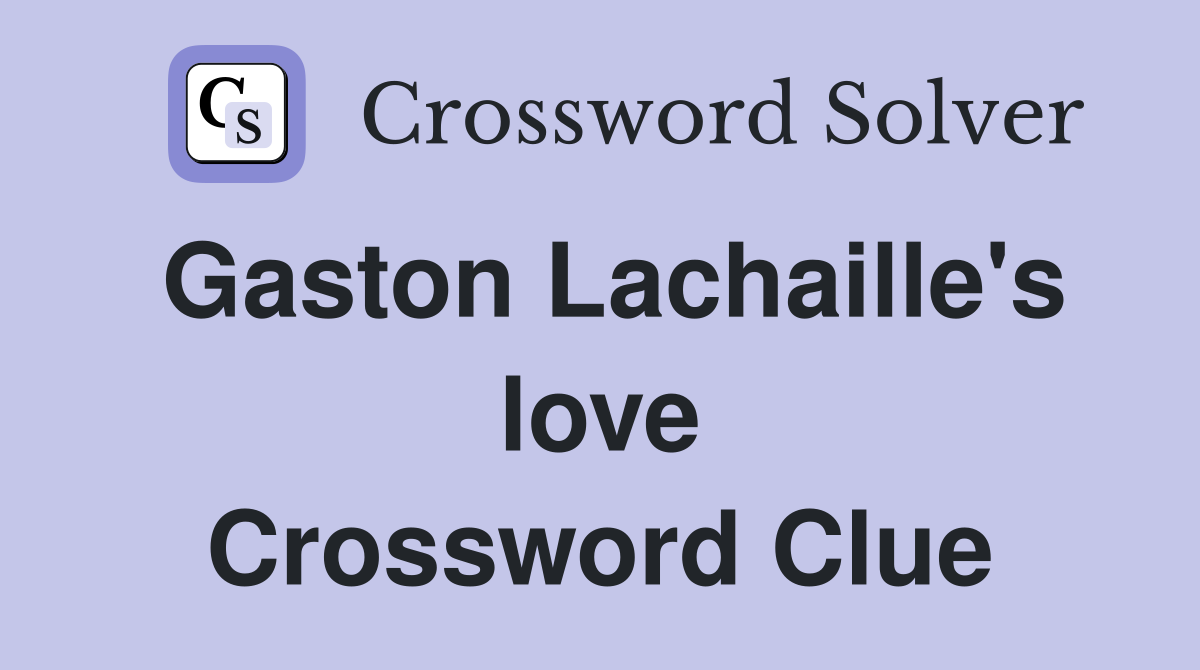 Gaston Lachaille's love Crossword Clue