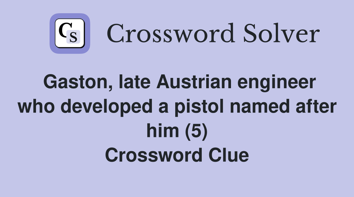 Gaston, late Austrian engineer who developed a pistol named after him (5) Crossword Clue
