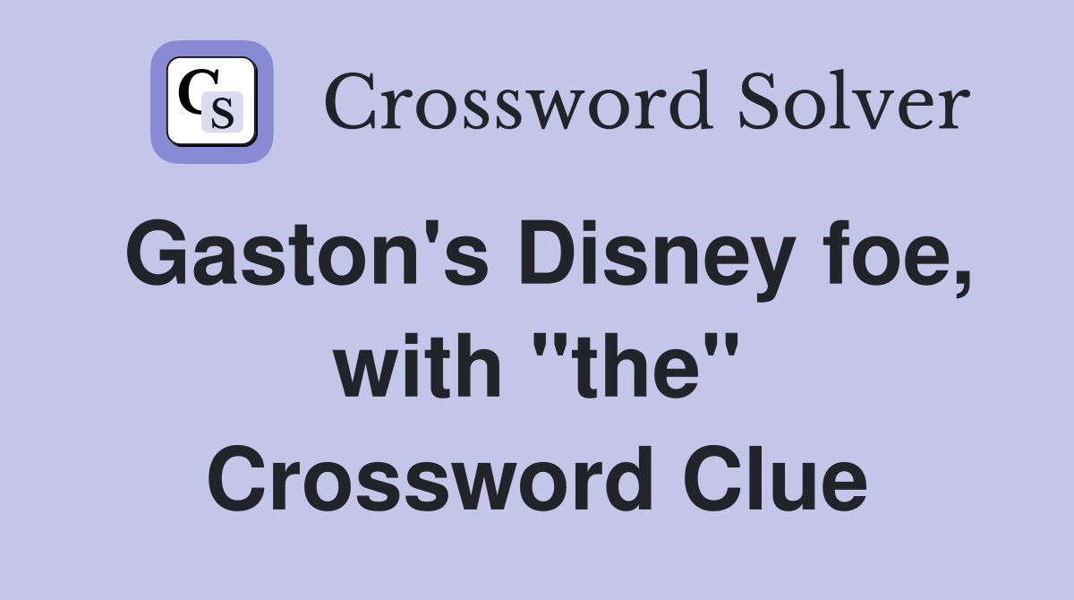 Gaston's Disney foe, with "the" Crossword Clue