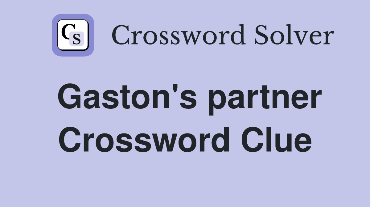 Gaston's partner Crossword Clue