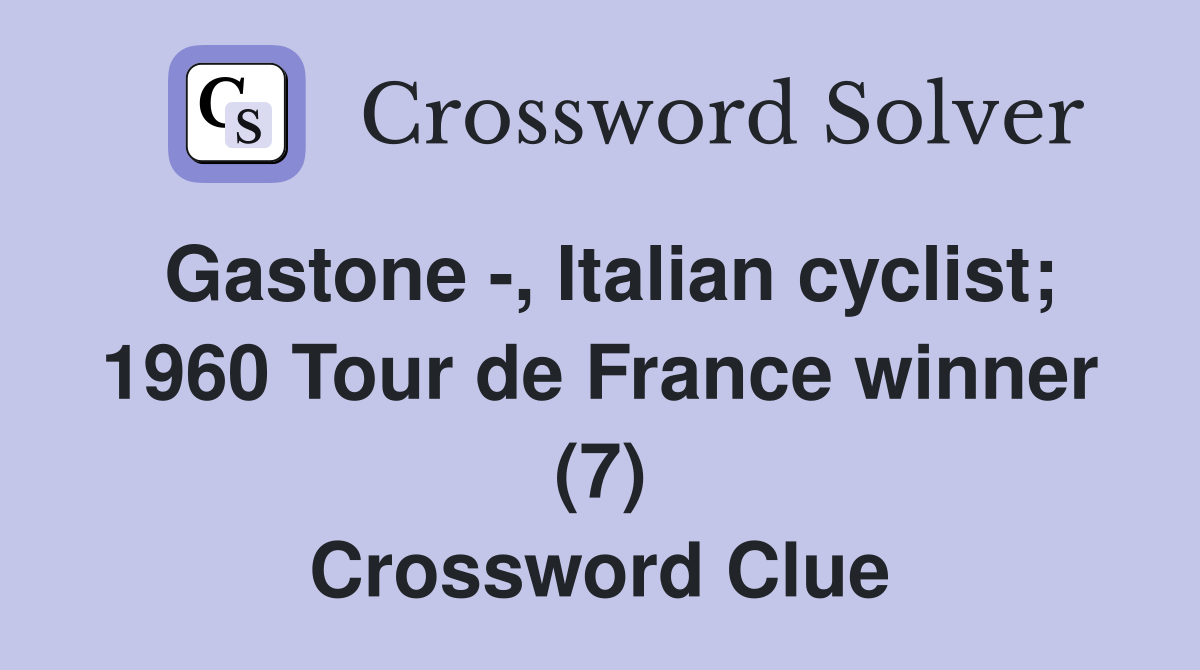 Gastone -, Italian cyclist; 1960 Tour de France winner (7) Crossword Clue