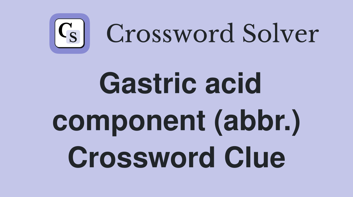 Gastric acid component (abbr.) Crossword Clue