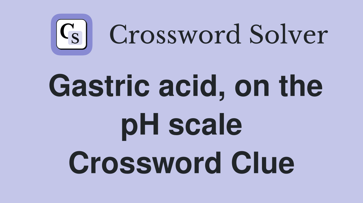 Gastric acid, on the pH scale Crossword Clue