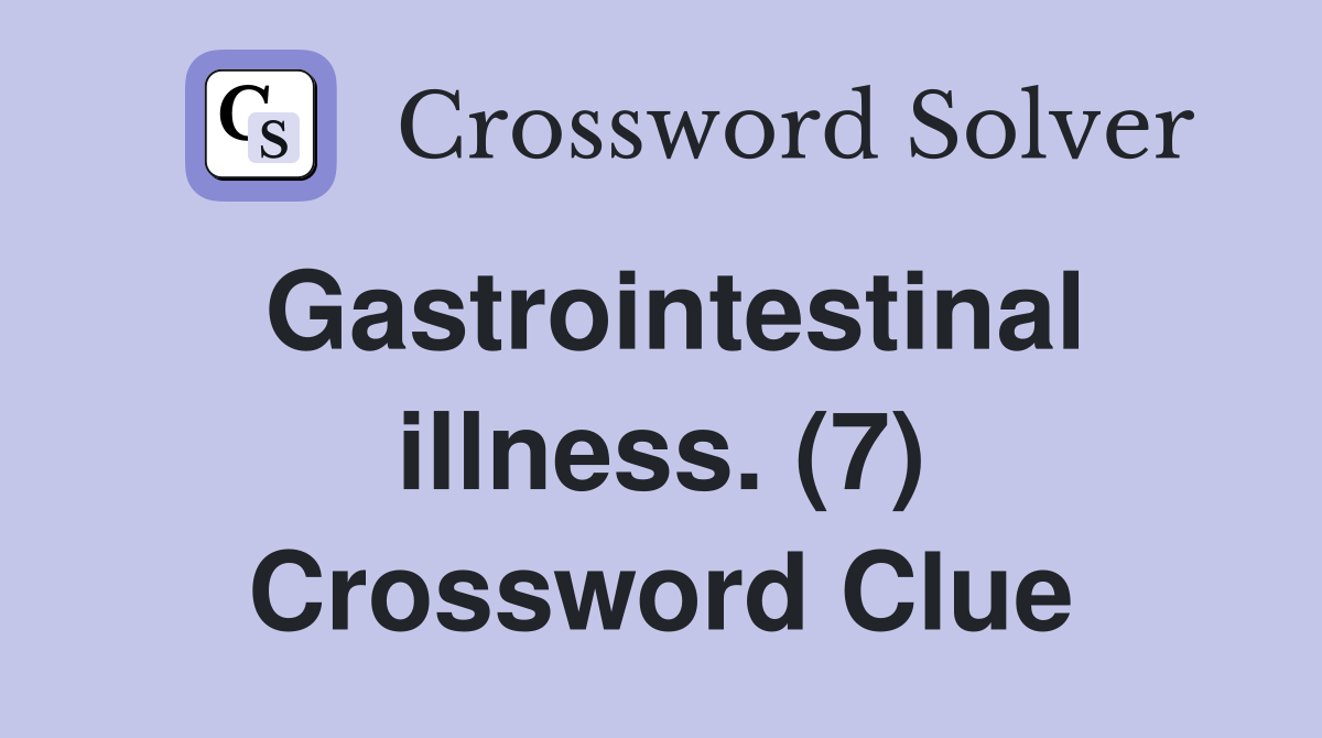 Gastrointestinal illness. (7) Crossword Clue