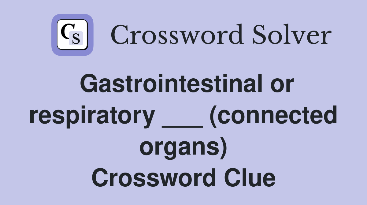 Gastrointestinal or respiratory ___ (connected organs) Crossword Clue