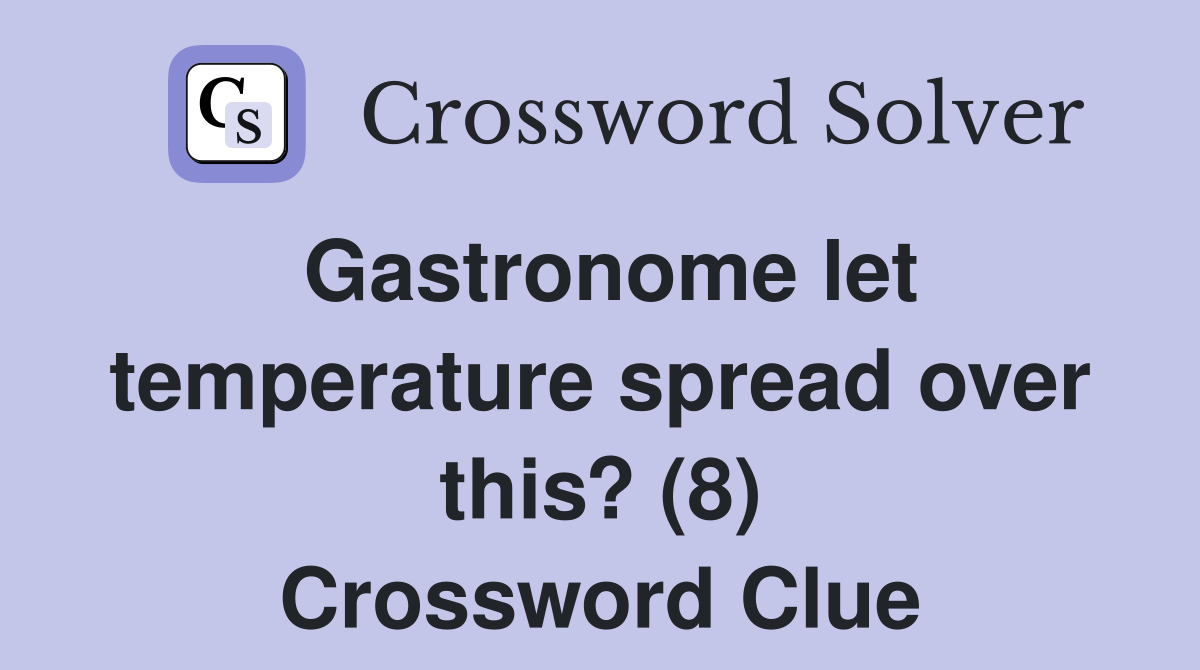 Gastronome let temperature spread over this? (8) Crossword Clue