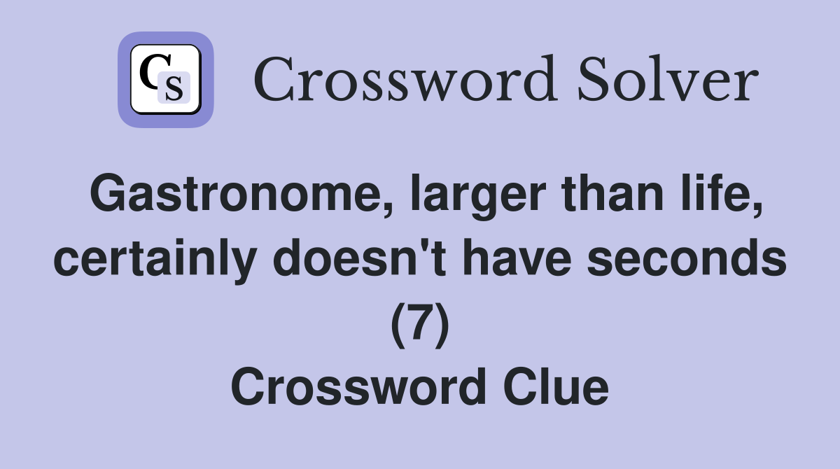 Gastronome, larger than life, certainly doesn't have seconds (7) Crossword Clue