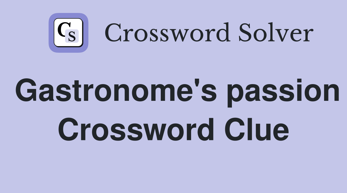 Gastronome's passion Crossword Clue
