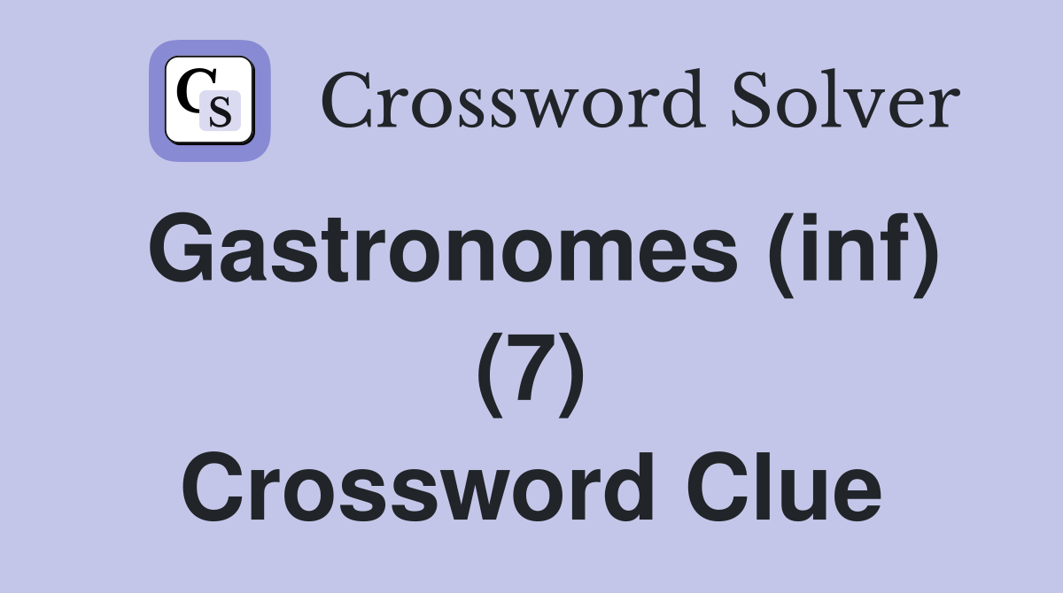 Gastronomes (inf) (7) Crossword Clue
