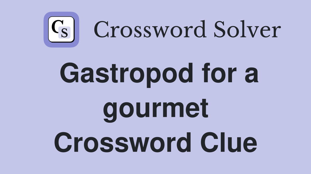 Gastropod for a gourmet Crossword Clue