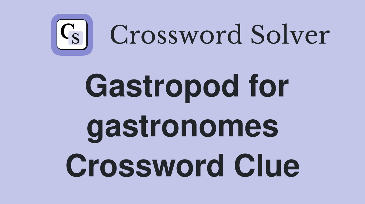 Gastropod for gastronomes Crossword Clue