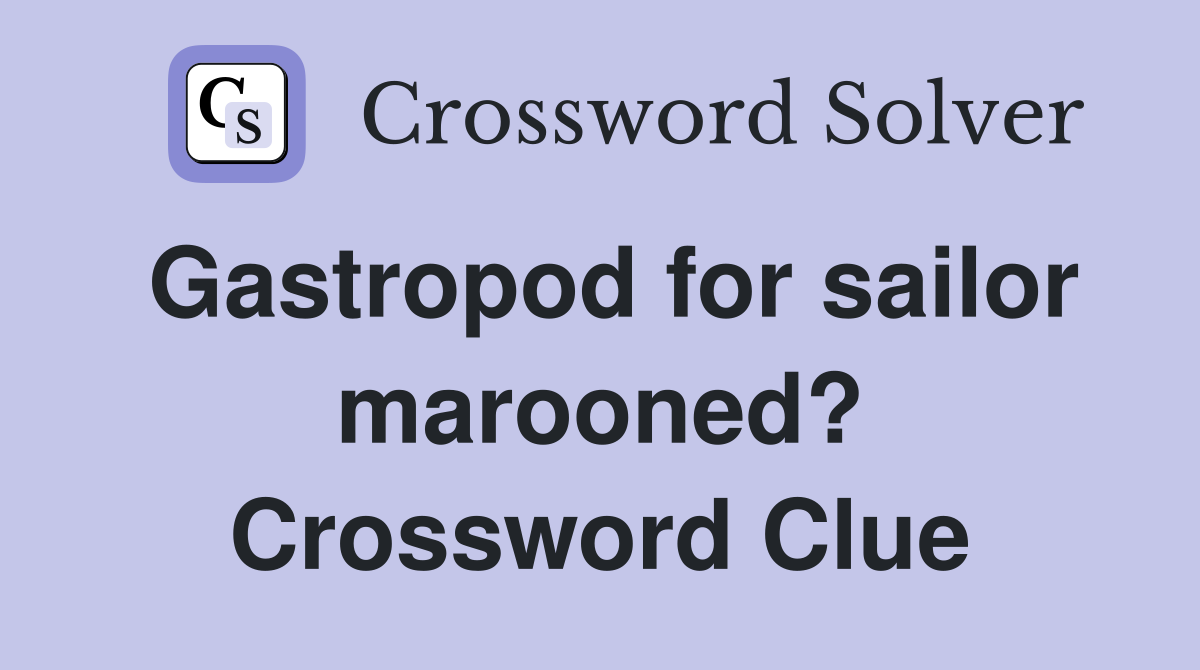 Gastropod for sailor marooned? Crossword Clue