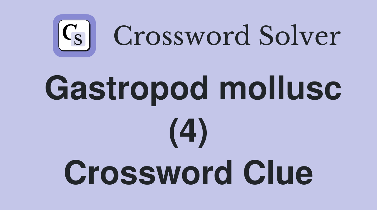 Gastropod mollusc (4) Crossword Clue