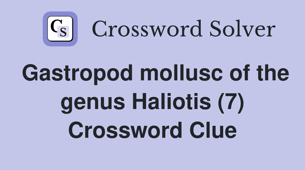 Gastropod mollusc of the genus Haliotis (7) Crossword Clue