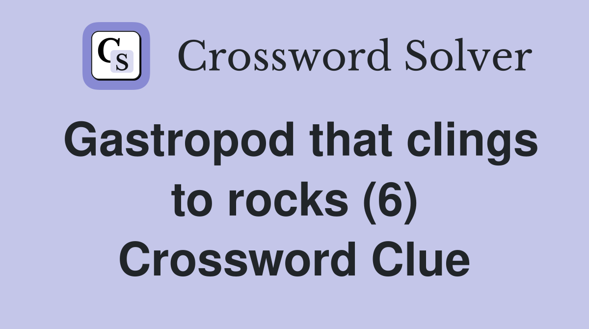 Gastropod that clings to rocks (6) Crossword Clue