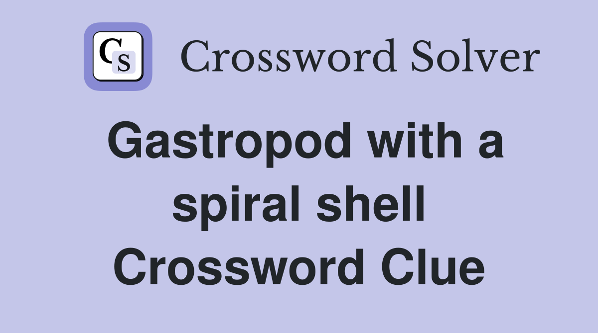 Gastropod with a spiral shell Crossword Clue