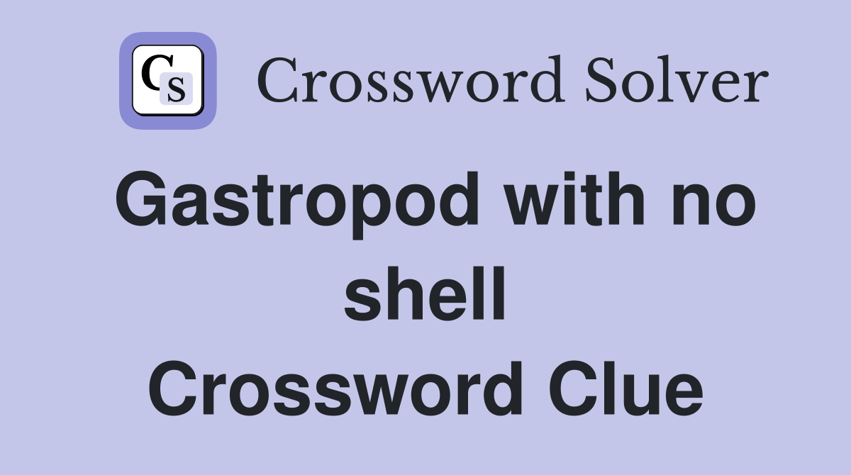 Gastropod with no shell Crossword Clue