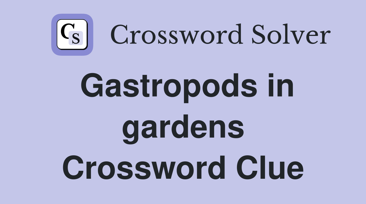 Gastropods in gardens Crossword Clue