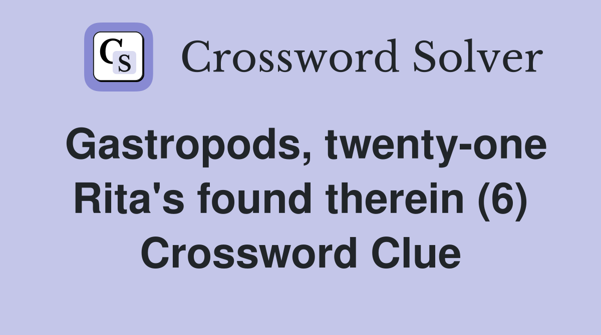 Gastropods, twenty-one Rita's found therein (6) Crossword Clue