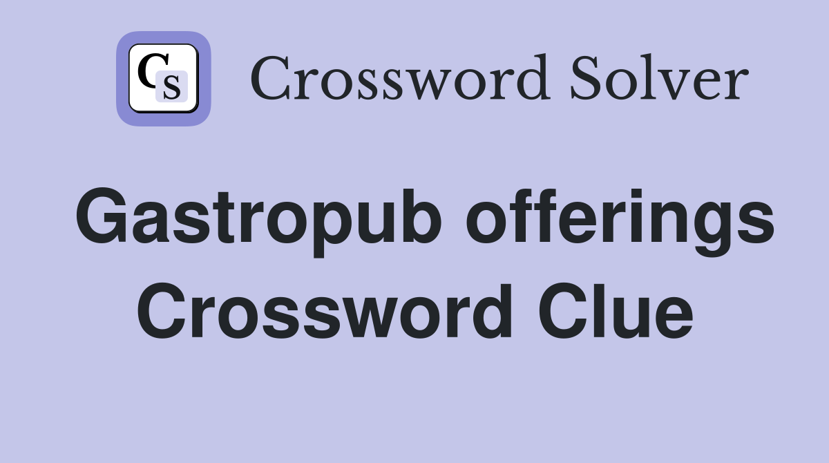 Gastropub offerings Crossword Clue