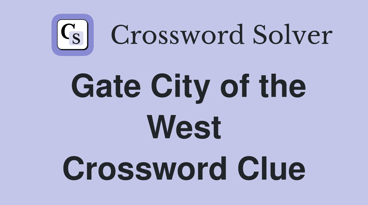 Gate City of the West Crossword Clue