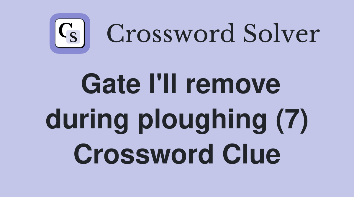 Gate I'll remove during ploughing (7) Crossword Clue