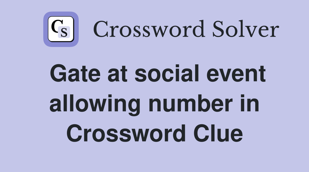 Gate at social event allowing number in Crossword Clue