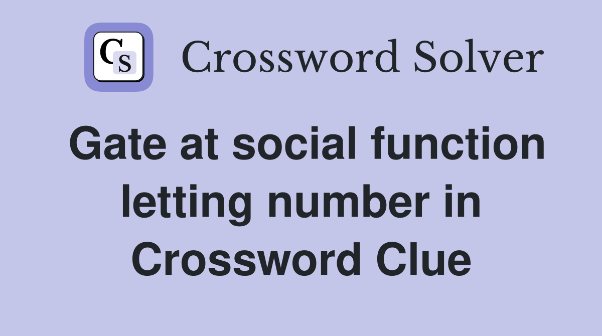 Gate at social function letting number in Crossword Clue