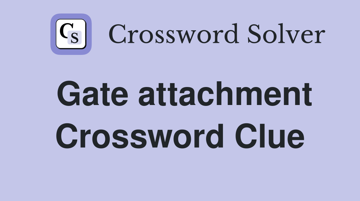 Gate attachment Crossword Clue