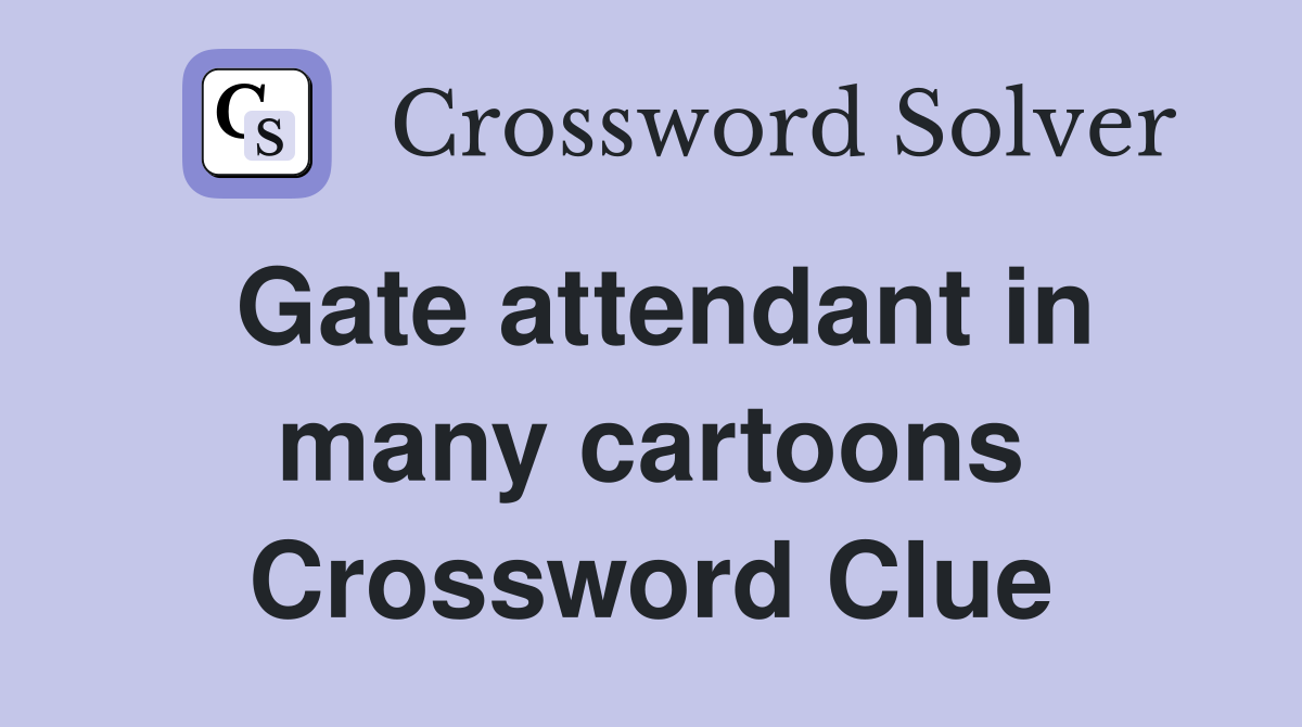 Gate attendant in many cartoons Crossword Clue