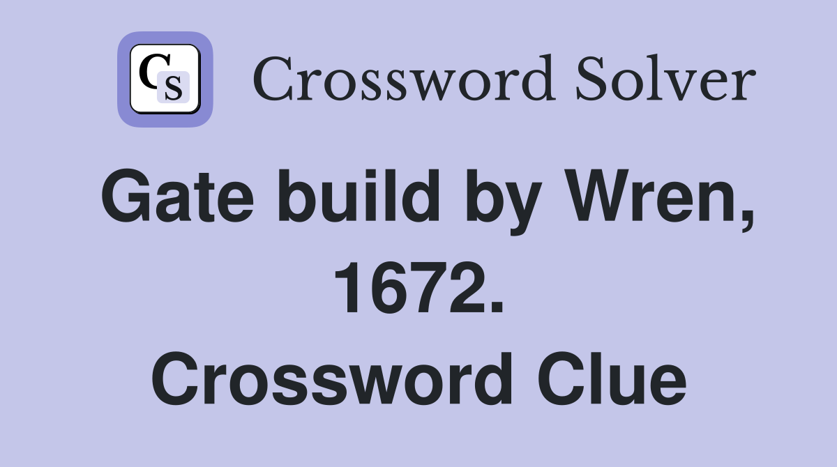 Gate build by Wren, 1672. Crossword Clue