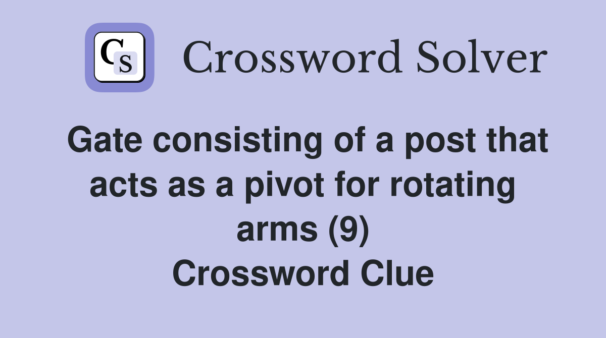 Gate consisting of a post that acts as a pivot for rotating arms (9) Crossword Clue
