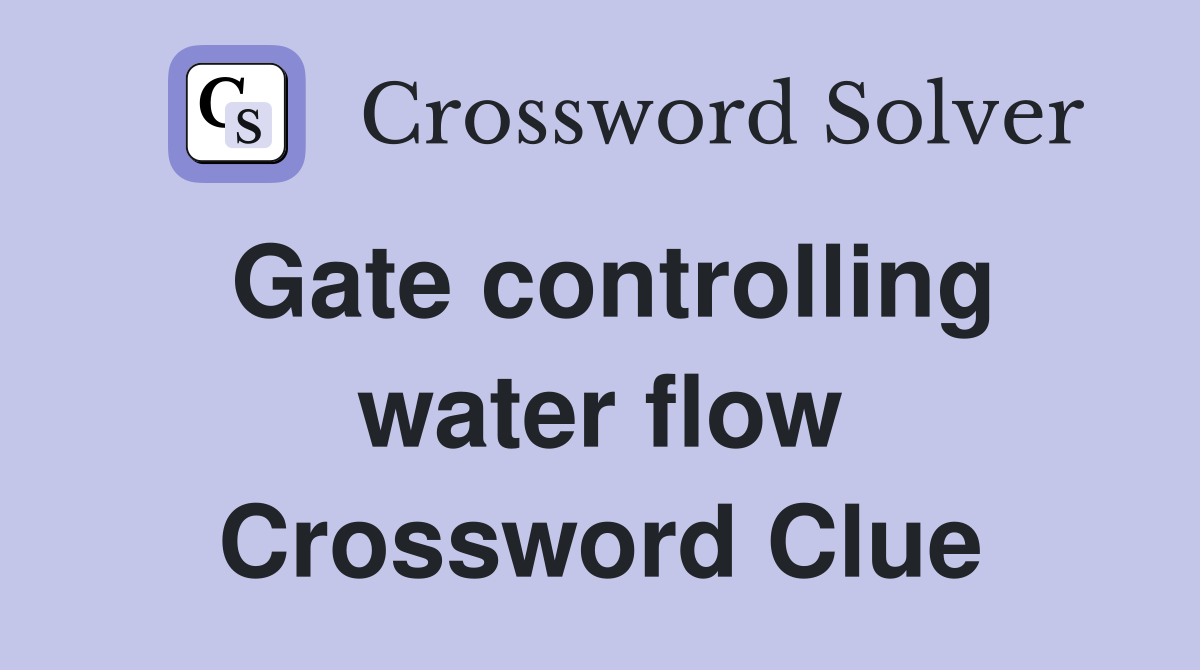 Gate controlling water flow Crossword Clue