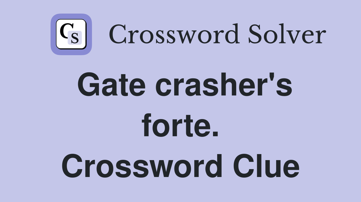 Gate crasher's forte. Crossword Clue