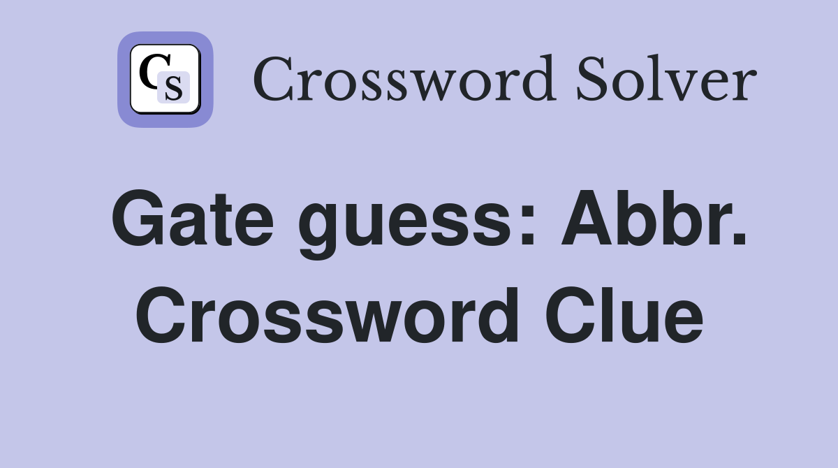 Gate guess: Abbr. Crossword Clue