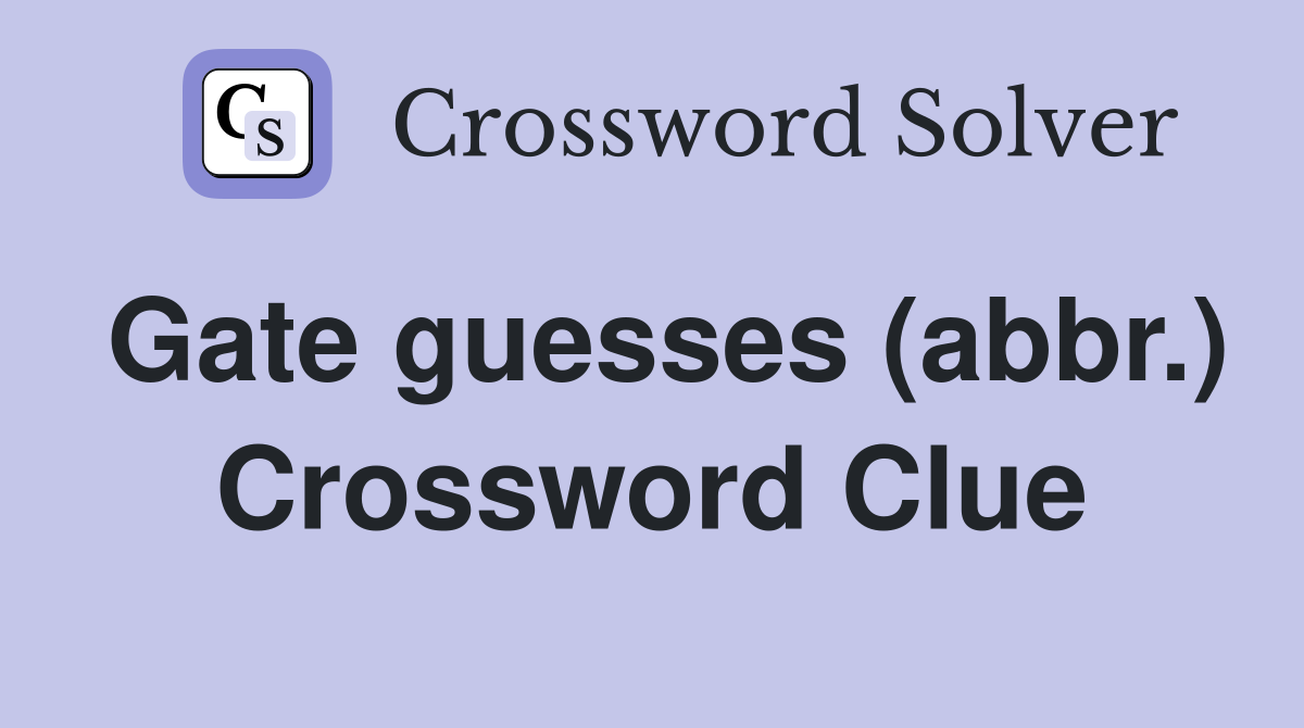 Gate guesses (abbr.) Crossword Clue