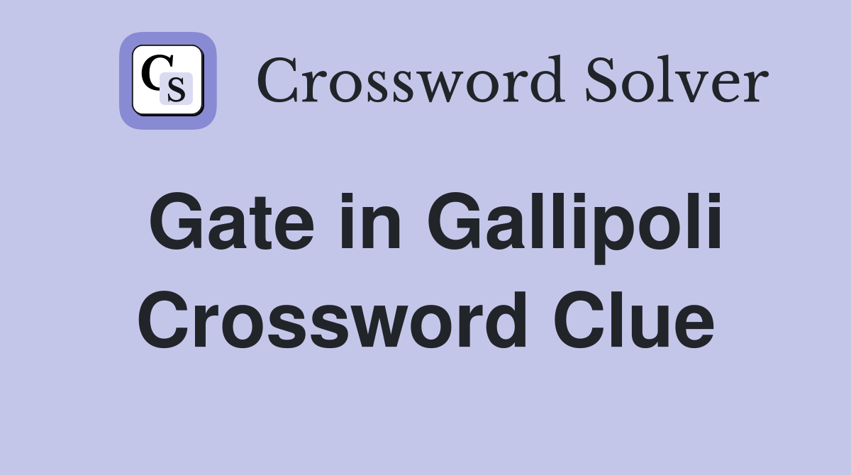 Gate in Gallipoli Crossword Clue