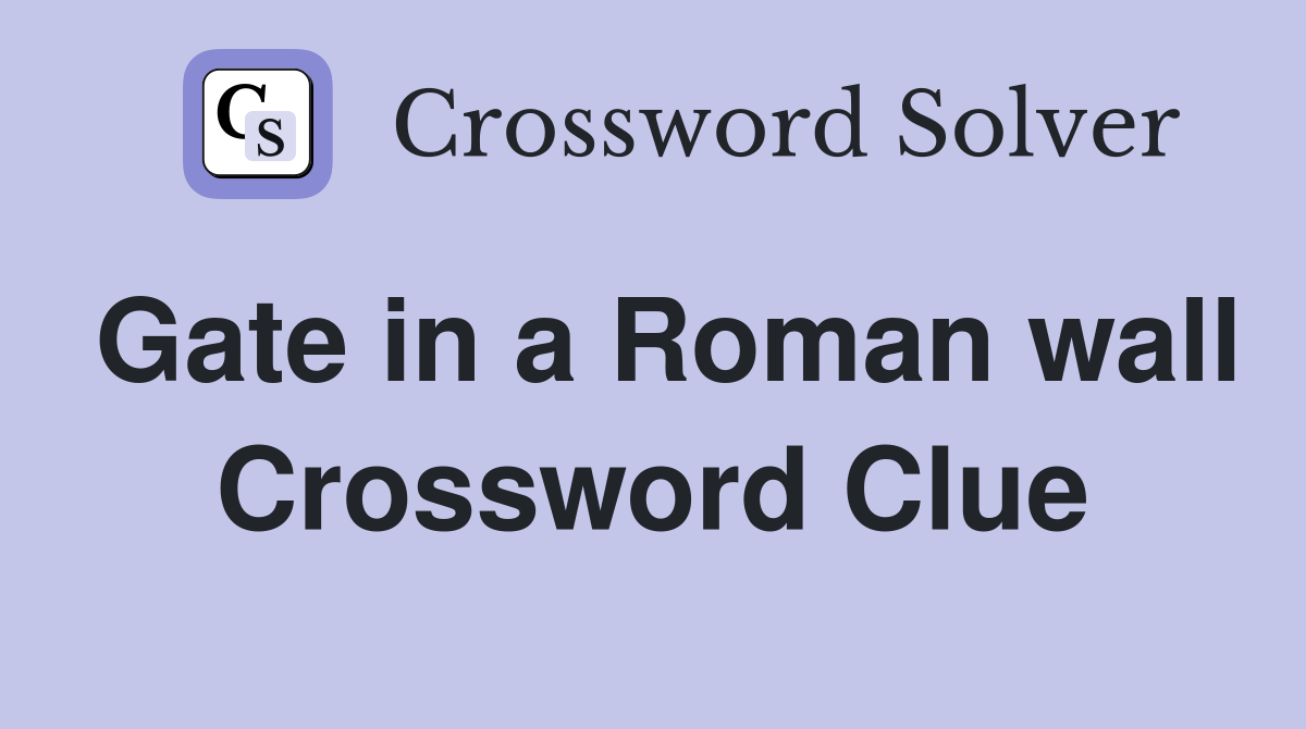 Gate in a Roman wall Crossword Clue